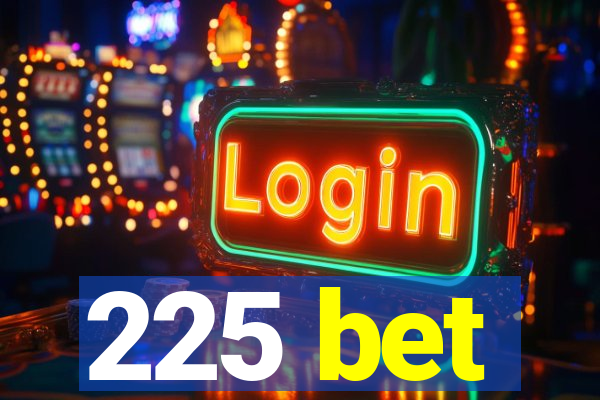 225 bet